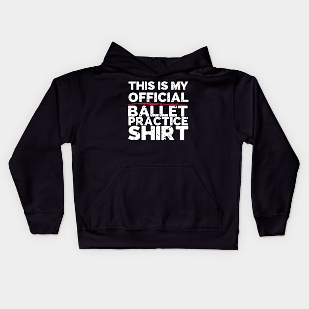 This Is My Official Ballet Practice Shirt Kids Hoodie by thingsandthings